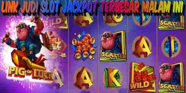 Link Judi Slot Jackpot Terbesar Mudah Menang Malam Ini Pig Of Luck