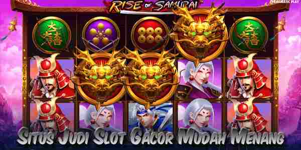 Situs Judi Slot Gacor Resmi Terpercaya Mudah Menang Rise of Samurai